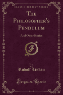 The Philosopher's Pendulum: And Other Stories (Classic Reprint)