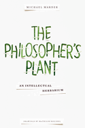 The Philosopher's Plant: An Intellectual Herbarium