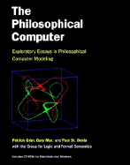 The Philosophical Computer: Exploratory Essays in Philosophical Computer Modeling
