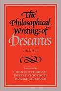 The Philosophical Writings of Descartes: Volume 1