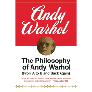 The Philosophy of Andy Warhol: (From A to B and Back Again)