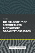 The Philosophy of Decentralized Autonomous Organizations (DAOs)