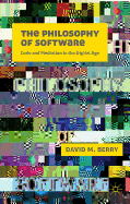The Philosophy of Software: Code and Mediation in the Digital Age