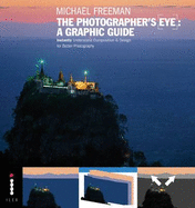 The Photographers Eye: A graphic Guide: Instantly Understand Composition & Design for Better Photography