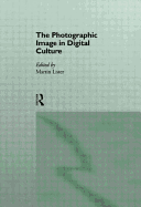 The Photographic Image in Digital Culture