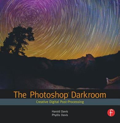 The Photoshop Darkroom: Creative Digital Post-Processing - Davis, Harold, and Davis, Phyllis