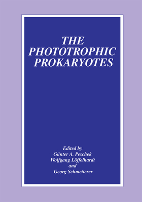 The Phototrophic Prokaryotes - Peschek, G�nter a (Editor), and L�ffelhardt, Wolfgang (Editor), and Schmetterer, Georg (Editor)