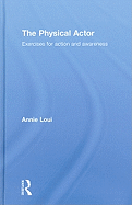 The Physical Actor: Exercises for Action and Awareness
