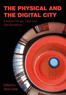 The Physical and the Digital City: Invisible Forces, Data, and Manifestations