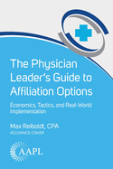The Physician Leader's Guide to Affiliation Options: Economics, Tactics, and Real-World Implementation
