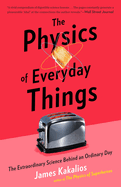 The Physics of Everyday Things: The Extraordinary Science Behind an Ordinary Day