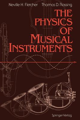 The Physics of Musical Instruments - Fletcher, Nh, and Fletcher, Neville H, and Rossing, Thomas D