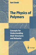 The Physics of Polymers: Concepts for Understanding Their Structures and Behavior