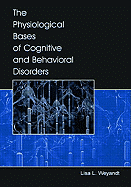 The Physiological Bases of Cognitive and Behavioral Disorders