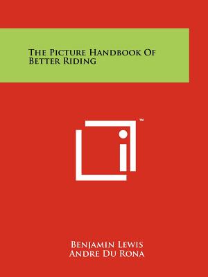 The Picture Handbook Of Better Riding - Lewis, Benjamin