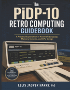 The PiDP-10 Retro Computing Guidebook: A Practical Exploration of Assembly Language, Memory Systems, and CPU Design