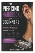 The Piercing Handbook for Beginners: A Complete Guide to Safe Body Piercing and Aftercare