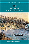 The Pig War: The Last Canada-US Border Conflict