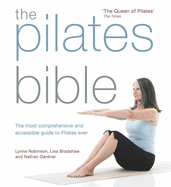The Pilates Bible: The most comprehensive and accessible guide to Pilates ever