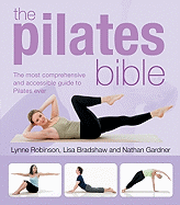 The Pilates Bible: The Most Comprehensive and Accessible Guide to Pilates Ever