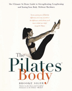 The Pilates Body - Siler, Brooke