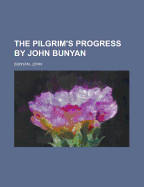 The Pilgrim's Progress by John Bunyan