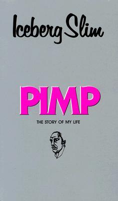 The Pimp - Iceberg Slim, and Beck, Robert, and Slim, Iceberg