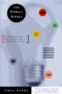 The Pinball Effect: Journeys Through Knowledge: The Extraordinary Patterns of Change That Link Past, Present, and Future