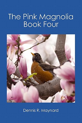 The Pink Magnolia: Book Four - Maynard, Dennis R