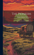 The Pioneers: A Tale of the Western Wilderness
