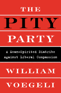 The Pity Party: A Mean-Spirited Diatribe Against Liberal Compassion