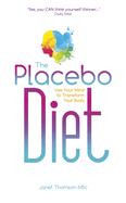 The Placebo Diet: Use Your Mind to Transform Your Body