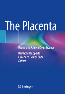 The Placenta: Basics and Clinical Significance - Huppertz, Berthold (Editor), and Schleu�ner, Ekkehard (Editor)