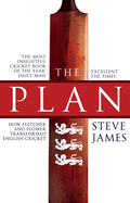 The Plan: How Fletcher and Flower Transformed English Cricket