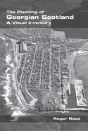 The Planning of Georgian Scotland: A Visual Inventory