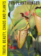The Planthunter: Truth, Beauty, Chaos, and Plants