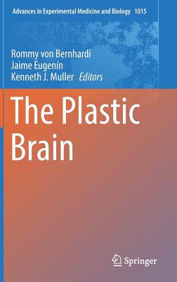 The Plastic Brain - Von Bernhardi, Rommy (Editor), and Eugen�n, Jaime (Editor), and Muller, Kenneth J (Editor)