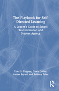 The Playbook for Self-Directed Learning: A Leader's Guide to School Transformation and Student Agency