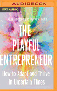 The Playful Entrepreneur: How to Adapt and Thrive in Uncertain Times