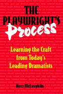The Playwright's Process: Learning the Craft from Today's Leading Dramatists