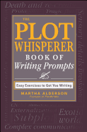 The Plot Whisperer Book of Writing Prompts