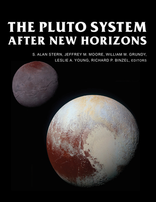 The Pluto System After New Horizons - Stern, S. Alan (Editor), and Binzel, Richard P. (Editor), and Grundy, William M. (Editor)