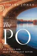 The Po: An Elegy for Italy's Longest River
