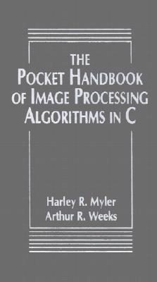 The Pocket Handbook of Image Processing Algorithms in C - Myler, Harley R, and Weeks, Arthur R, Jr.