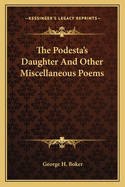 The Podesta's Daughter and Other Miscellaneous Poems