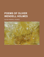 The Poems of Oliver Wendell Holmes