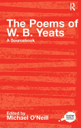 The Poems of W.B. Yeats: A Routledge Study Guide and Sourcebook