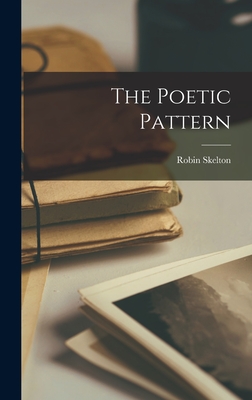 The Poetic Pattern - Skelton, Robin 1925-