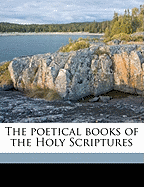 The Poetical Books of the Holy Scriptures