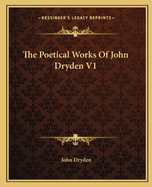 The Poetical Works of John Dryden V1